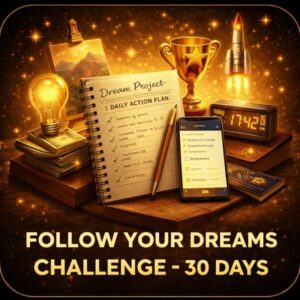 FOLLOW YOUR DREAMS CHALLENGE (30 DAYS)